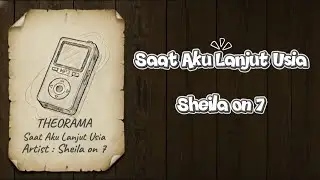 SHEILA ON 7 - SAAT AKU LANJUT USIA [ SKA VERSION ] BY THEORAMA