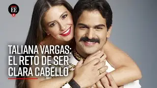 Taliana Vargas: “Yo creé al personaje con Clara Cabello, la oficial, al lado” - El Espectador