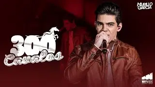 Murillo Garcia - 300 Cavalos