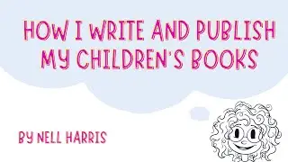 How I Write and Self Publish My Children's Books