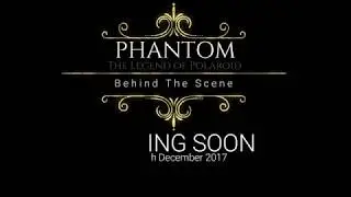 Behind The Scene Phantom Film (The Legend of Polaroid) 2017