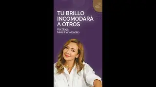 TU BRILLO INCOMODAR&Aacute; A OTROS | Psic&oacute;loga Maria Elena Badillo