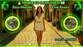 🔥 Femeie cu Ochii Verzi 👀 (Etno-Manele Club Remix 2025) | @DeejayBoomTechBASS
