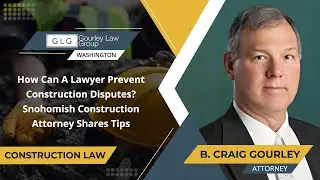 How Can A Lawyer Prevent Construction Disputes? Snohomish Construction Attorney Shares Tips