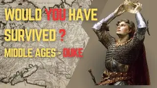 Would you survive as a duke in the Middle Ages - why is the life of a duke terrible?