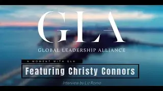 A Moment with GLA | Featuring Christy Connors | Global Leadership Alliance (GLA)
