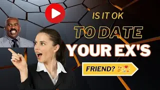 Is It OK to Date Your Ex's Friend? 🤔💑 #dating101  #lovetips  #steveharvey #blissbridges