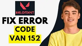 How To Fix Error Code VAN 152 Valorant (EASY 2026)