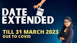 Date Extended till 31 March 2023 for these compliances (Income Tax) to claim exemption u/s 54