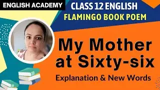 My Mother at Sixty-Six Poem 1 Class 12 English Explanation of Poem from Flamingo