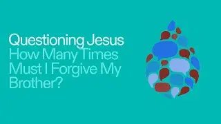 QUESTIONING JESUS | How Many Times Must I Forgive My Brother? | Jason Stein