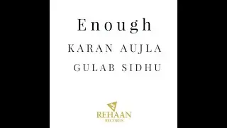 Enough (Full Video) Gulab Sidhu | Feat: Karan Aujla | Dev (Next Level) | Khan Bhaini | Punjabi song