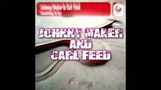 Johnny Maker & Carl Feed - Something To Say (Club Mix)