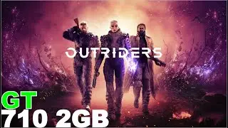 Outriders / Gt 710 Can It Run ?? Game Tasted.