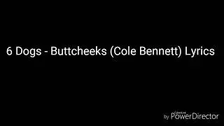 6 Dogs - Buttcheeks Lyrics (Cole Bennett)