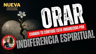 🙏Orar cuando tu c&oacute;nyuge est&aacute; endurecido por Indiferencia Espiritual🩶 - Paula Pires