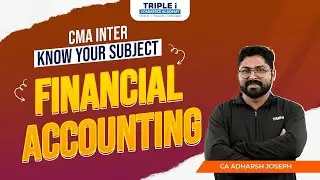 CMA Inter | Know Your Subject | Financial Accounting | CA Adharsh Joseph | Triple i Commerce Academy