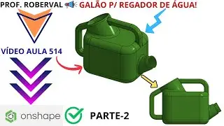 Aula 514 - Modelamento do Gal&atilde;o para Regador de &Aacute;gua Parte -2 no Ptc Onshape
