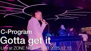 【LIVE】C-Program - Gotta get it｜ZONE NIGHTCLUB 2025.12.13
