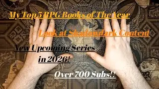 My Top 5 RPG Books of 2025, Shadowdark Content, Upcoming Series & 700+ Subscribers!