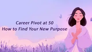 Career Pivot at 50: How to Find Your New Purpose - The Midlife Reset Manual