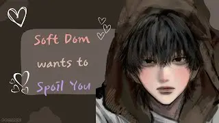 M4A || Soft Dom Wants to Spoils You [ASMR] [Roleplay]
