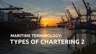 Maritime Terminology: Types of Chartering 2