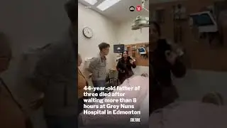 A 44-year-old father of three died after waiting more than 8 hours at Grey Nuns Hospital in Edmonton