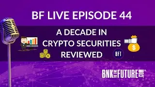 BnkToTheFuture (BF)Live Ep. 44 | A Decade in Crypto Securities Reviewed