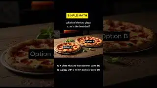 Simple math : Which of the two pizza sizes is the best deal??  (Pizza Best Deal )