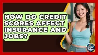 How Do Credit Scores Affect Insurance And Jobs? - Student Score Builder