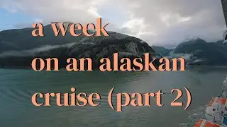 a week on an alaskan cruise (part 2)