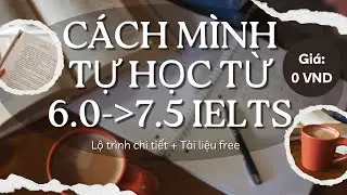 Cách mình học từ 6.0 lên 7.5 IELTS