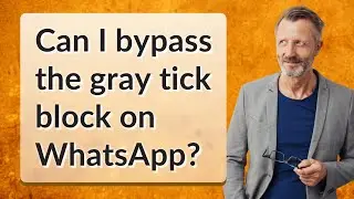 Can I bypass the gray tick block on WhatsApp?