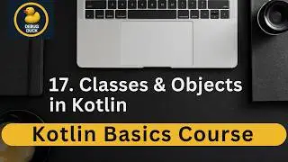 17- Classes and Objects in Kotlin