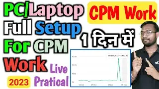 CPM Work! 1 दिन में 100 Dollor Tricks, CPM Work Kaise Kare, PC/Laptop Full Setup For CPM Work