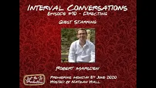 INTERVAL CONVERSATIONS - Episode #10: Directing (Robert Marsden)