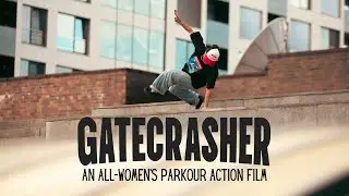 GATECRASHER: An All-Women's Parkour Action Film FULL TRAILER