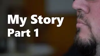 My Story Part 1