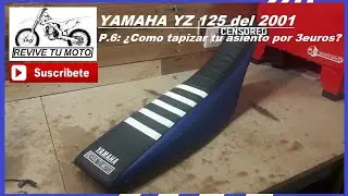 YAMAHA YZ 125 del 2001. Parte 6: Tapizar el asiento de tu moto por 3 euros. REVIVE TU MOTO