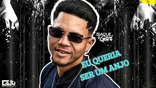 Eu Queria Ser Um Anjo - Isaque o Gari