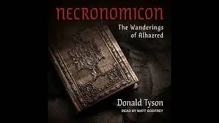 Necronomicon: The Wanderings of Alhazred by Donald Tyson | Full Audiobook