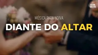 Diante do Altar | Música Gospel para Entrada da Noiva