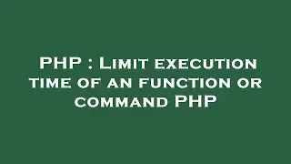 PHP : Limit execution time of an function or command PHP