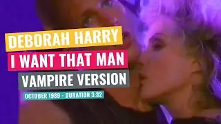 Deborah Harry - I Want That Man (Vampire Version) - October 1989
