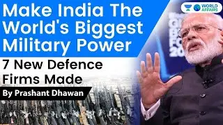 Make India The World&rsquo;s Biggest Military Power - 7 New Defence Firms Made from OFB | Current Affairs