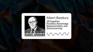 10 Cognitive Function, Knowledge Representation, and Social Learning | Albert Bandura