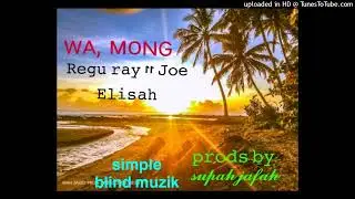 WA, MONG.. Regu ray || Joe Elisah.