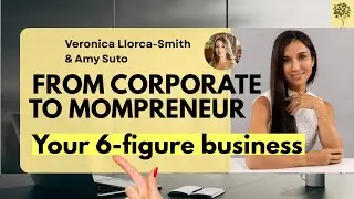 From Corporate to Mompreneur: Grow Your 6-Figure Business