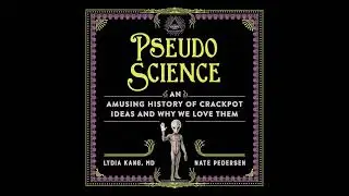 Pseudoscience: An Amusing History of Crackpot Ideas and Why We Love Them by Lydia Kang